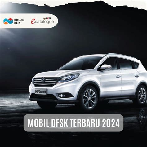 DFSK Indonesia, Daftar Harga Mobil DFSK Terbaru 2024 .